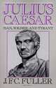 Julius Caesar: Man, Soldier, And Tyrant, J. F. C. Fuller 