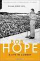 Bob Hope: A Life in Comedy, William Robert Faith 