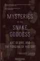 Mysteries of the Snake Goddess: Art, Desire, and the Forging of History, Kenneth Lapatin 