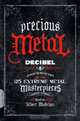 Precious Metal: Decibel Presents the Stories Behind 25 Extreme Metal Masterpieces, 