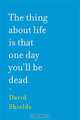 The Thing About Life Is That One Day You