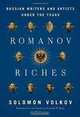 Romanov Riches: Russian Writers and Artists Under the Tsars, Solomon Volkov 