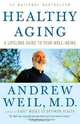 Healthy Aging: A Lifelong Guide to Your Well-Being, Andrew Weil 