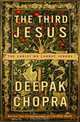 The Third Jesus: The Christ We Cannot Ignore, Deepak Chopra 