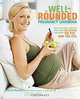 The Well-Rounded Pregnancy Cookbook: Give Your Baby a Healthy Start with 100 Recipes That Adapt to Fit How You Feel, Karen Gurwitz, Jen Hoy 