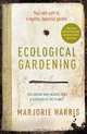 Ecological Gardening: Your Path to a Healthy Garden, Marjorie Harris 