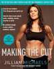 Making the Cut: The 30-Day Diet and Fitness Plan for the Strongest, Sexiest You, Jillian Michaels 
