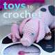 Toys to Crochet: Dozens of Patterns for Dolls, Animals, Doll Clothes, and Accessories, Claire Garland 