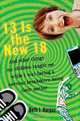 13 Is the New 18: And Other Things My Children Taught Me--While I Was Having a Nervous Breakdown Being Their Mother, Beth J. Harpaz 