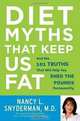 Diet Myths That Keep Us Fat: And the 101 Truths That Will Help You Shed the Pounds Permanently, Nancy L. Snyderman M.D. 