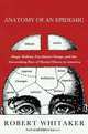 Anatomy of an Epidemic: Magic Bullets, Psychiatric Drugs, and the Astonishing Rise of Mental Illness in America, Robert Whitaker 
