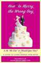 How Not to Marry the Wrong Guy: Is He "the One" or Should You Run? A Guide to Living Happily Ever After, Anne Milford, Jennifer Gauvain 