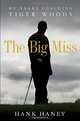 The Big Miss: My Years Coaching Tiger Woods, Hank Haney 