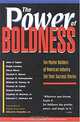 The Power of Boldness: Ten Master Builders of American Industry Tell Their Success Stories, Elkan Blout, Alfred D., Jr. Chandler, John F. Taplin, Ralph Landau, Gordon E. Moore, George N. Hatsopoulos, William M., III Haney, Thomas D. Cabot, Robert Galvin, Stephen D., Jr. Bechtel 