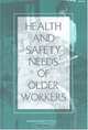 Health and Safety Needs of Older Workers, 