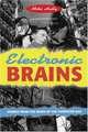 Electronic Brains: Stories from the Dawn of the Computer Age, Mike Hally 