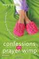 Confessions of a Prayer Wimp : My Fumbling, Faltering Foibles in Faith, Mary Pierce 