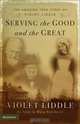 Serving the Good and the Great : The Amazing True Story of Violet Liddle, Mary Batchelor 