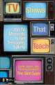 TV Shows That Teach: 100 TV Moments to Get Teenagers Talking, Eddie James and Tommy Woodard 