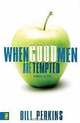 When Good Men Are Tempted, Bill Perkins 