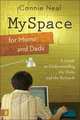 Myspace for Moms and Dads: A Guide to Understanding the Risks and the Rewards, Connie Neal 