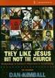 They Like Jesus but Not the Church Curriculum Kit: Responding to Culture