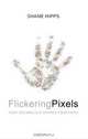 Flickering Pixels: How Technology Shapes Your Faith, Shane Hipps 