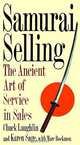 Samurai Selling: The Ancient Art of Service in Sales, Chuck Laughlin, Karen Sage, Marc Bockmon 