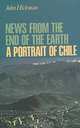 News from the End of the Earth: A Portrait of Chile, John Hickman 