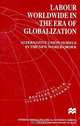 Labour Worldwide in the Era of Globalization: Alternative Union Models in the New World Order (International Political Economy Series), Ronaldo Munck, Peter Waterman 