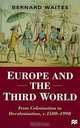 Europe and the Third World: From Colonisation to Decolonisation, C. 1500-1998, Bernard Waites 