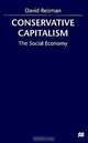 Conservative Capitalism: The Social Economy, David Reisman, David A. Reisman 