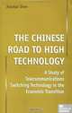 The Chinese Road to High Technology: A Study of Telecommunications Switching Technology in the Economic Transition, Xiaobai Shen 