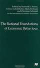 The Rational Foundations of Economic Behaviour: Proceedings of the Iea Conference Held in Turin, Italy (International Economic Association Conference Volumes), Kenneth J. Arrow, Enrico Colombatto, Mark Perlman, Christian Schmidt 