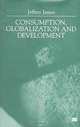 Consumption, Globalization and Development, Jeffrey James 