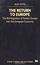The Return to Europe: The Reintegration of Eastern Europe into the European Economy (Studies in Russian and East European History and Society), Alan Smith 