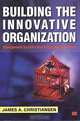 Building the Innovative Organization: Management Systems That Encourage Innovation, James A. Christiansen 