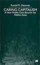Caring Capitalism: A New Middle Class Base for the Welfare State, Ronald M. Glassman 