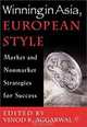 Winning in Asia, European Style: Market and Nonmarket Strategies for Success, Vinod K. Aggarwal 