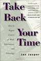 Take Back Your Time: How to Regain Control of Work, Information, and Technology, Jan Jasper 