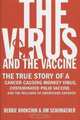 The Virus and the Vaccine : The True Story of a Cancer-Causing Monkey Virus, Contaminated Polio Vaccine, and the Millions of Americans Exposed, Debbie Bookchin 