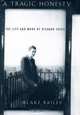 A Tragic Honesty: The Life and Work of Richard Yates, Blake Bailey 