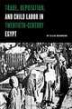 Trade, Reputation, and Child Labor in Twentieth-Century Egypt, Ellis Goldberg 