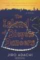 The Island of Bicycle Dancers : A Novel, Jiro Adachi 