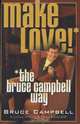Make Love the Bruce Campbell Way, Bruce Campbell 