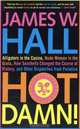Hot Damn!: Alligators in the Casino, Nude Women in the Grass, How Seashells Changed the Course of History, and Other Dispatches from Paradise, James W. Hall 
