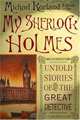 My Sherlock Holmes : Untold Stories of the Great Detective, 