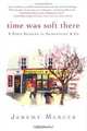 Time Was Soft There: A Paris Sojourn at Shakespeare & Co., Jeremy Mercer 