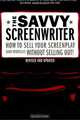 The Savvy Screenwriter: How to Sell Your Screenplay (and Yourself) Without Selling Out!, Susan Kouguell 