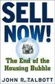Sell Now!: The End of the Housing Bubble, John R. Talbott 